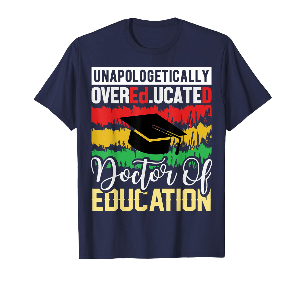 Unapologetically Overeducated Doctor of Education T-Shirt