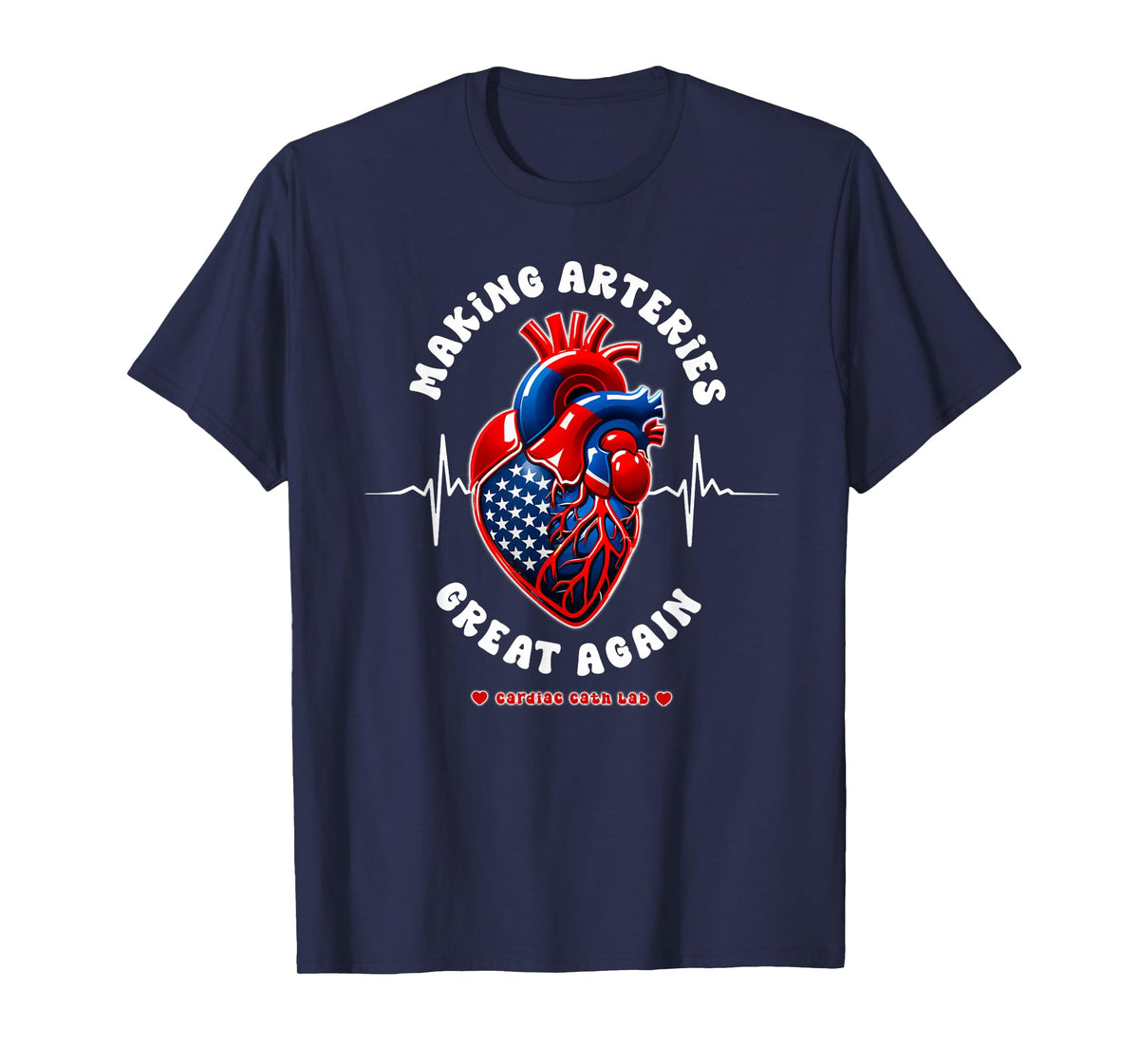 Making Arteries Great Again, Cardiac Cath Lab T-Shirt