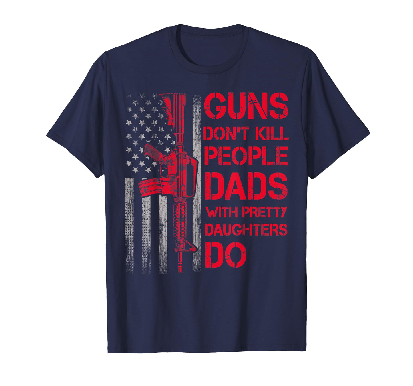 Mens Guns Don't Kill People Dads With Pretty Daughters Humor Dad T-Shirt
