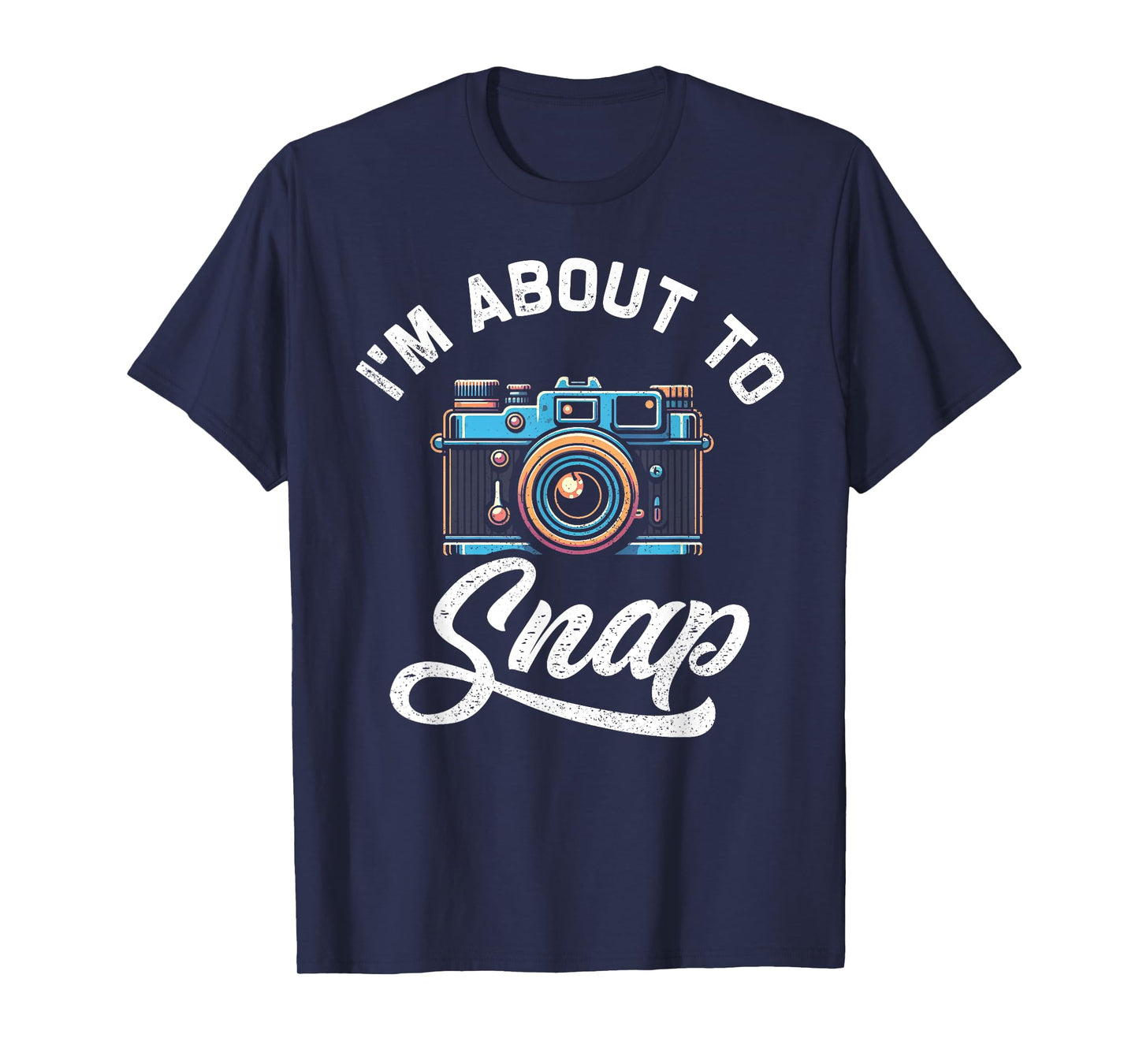 I'm About To Snap Photography Photographer Camera Men Women T-Shirt