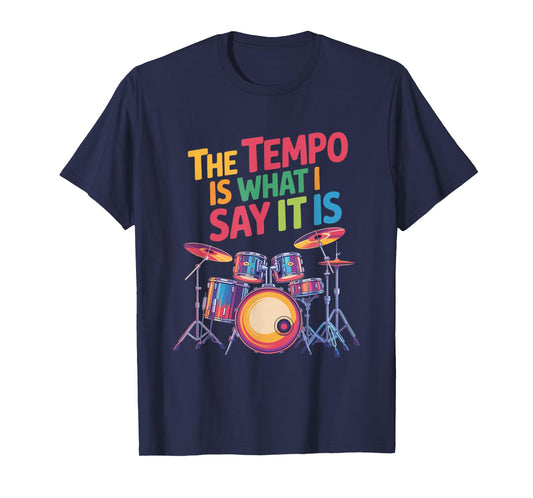 The Tempo is What I Say It is, Drumming and Drumset Drummer T-Shirt