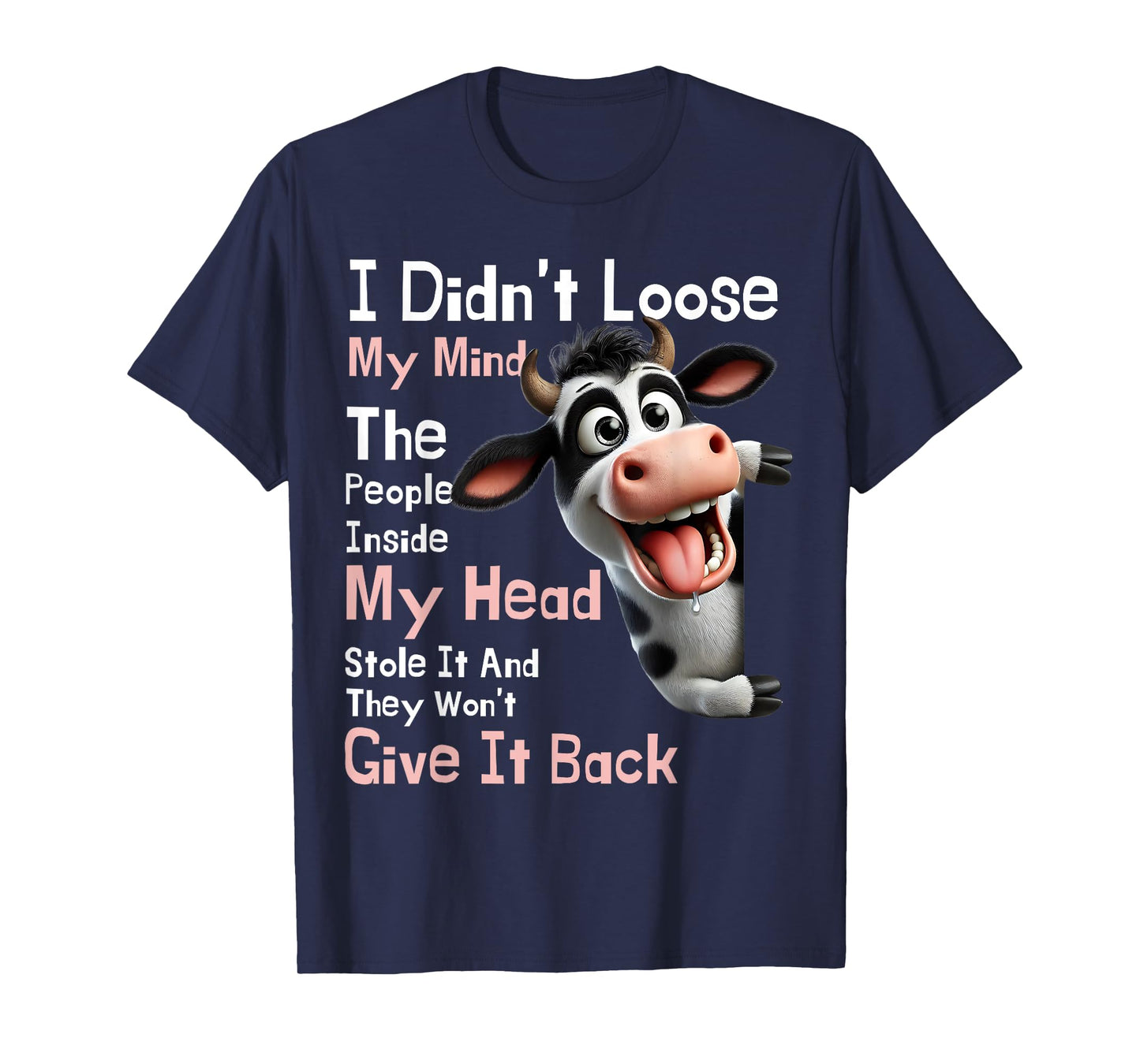 Cow I Didn't Lose My Mind The People Inside My Head Stole It T-Shirt