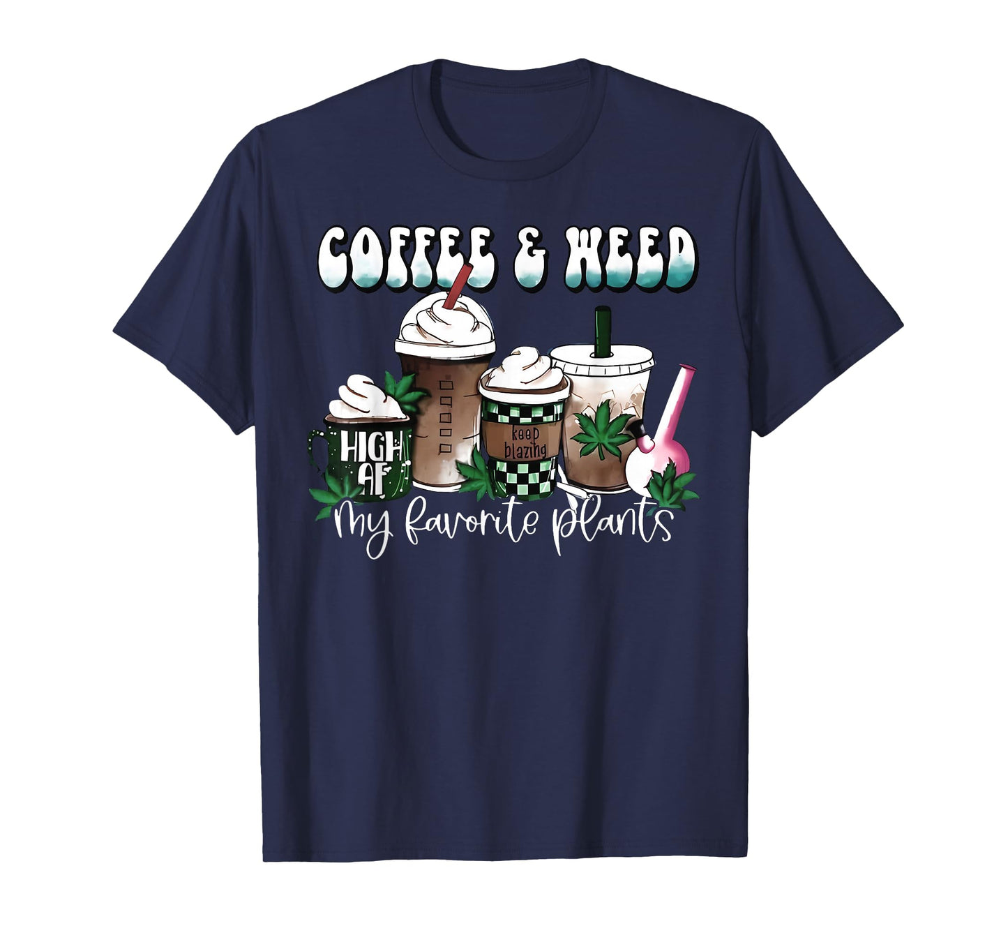 Coffee And Weed My Two Favorite Plants Pot Leaf Cannabis 420 T-Shirt