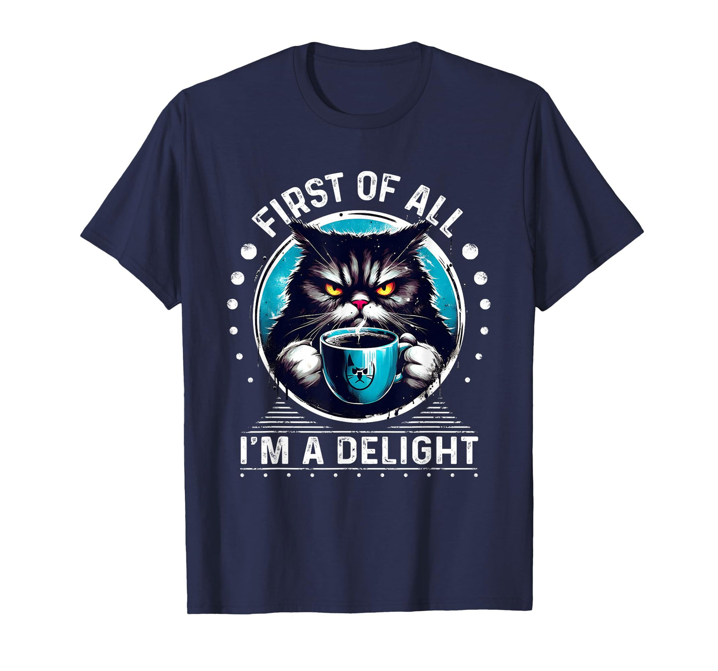 First of All I m a Delight Tshirt Cat Coffee Shirt Sarcastic T-Shirt