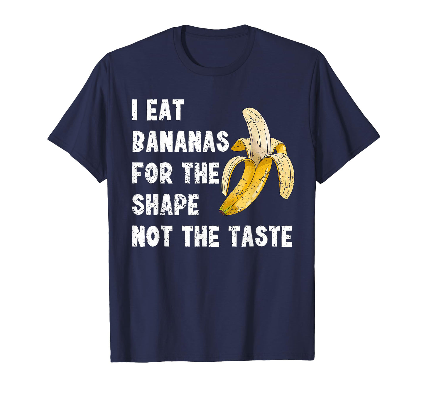 I Eat Bananas for The Shape, Not The Taste T-Shirt T-Shirt