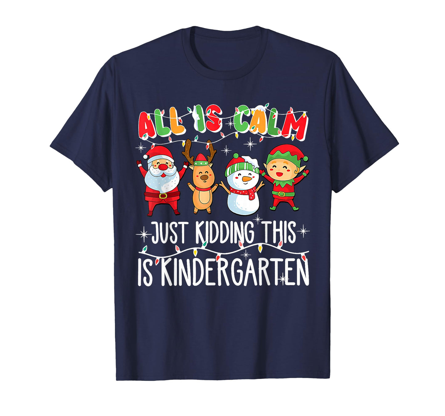 All is Calm just Kidding This is Kindergarten Christmas T-Shirt