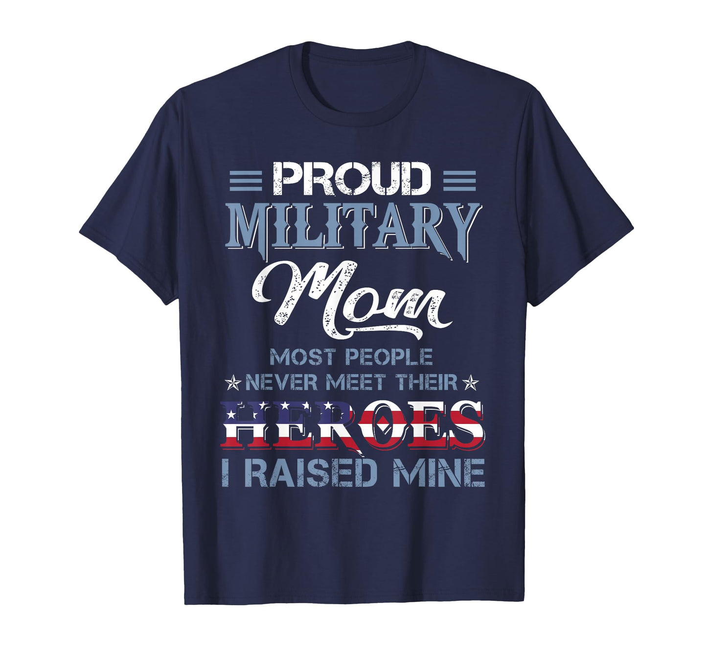 Military Mom I Raised My Hero America American Armed Forces T-Shirt