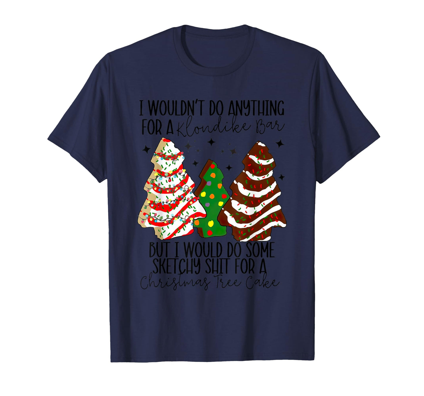 Christmas Tree Cake I Would Do Some Sketchy Sht Little T-Shirt