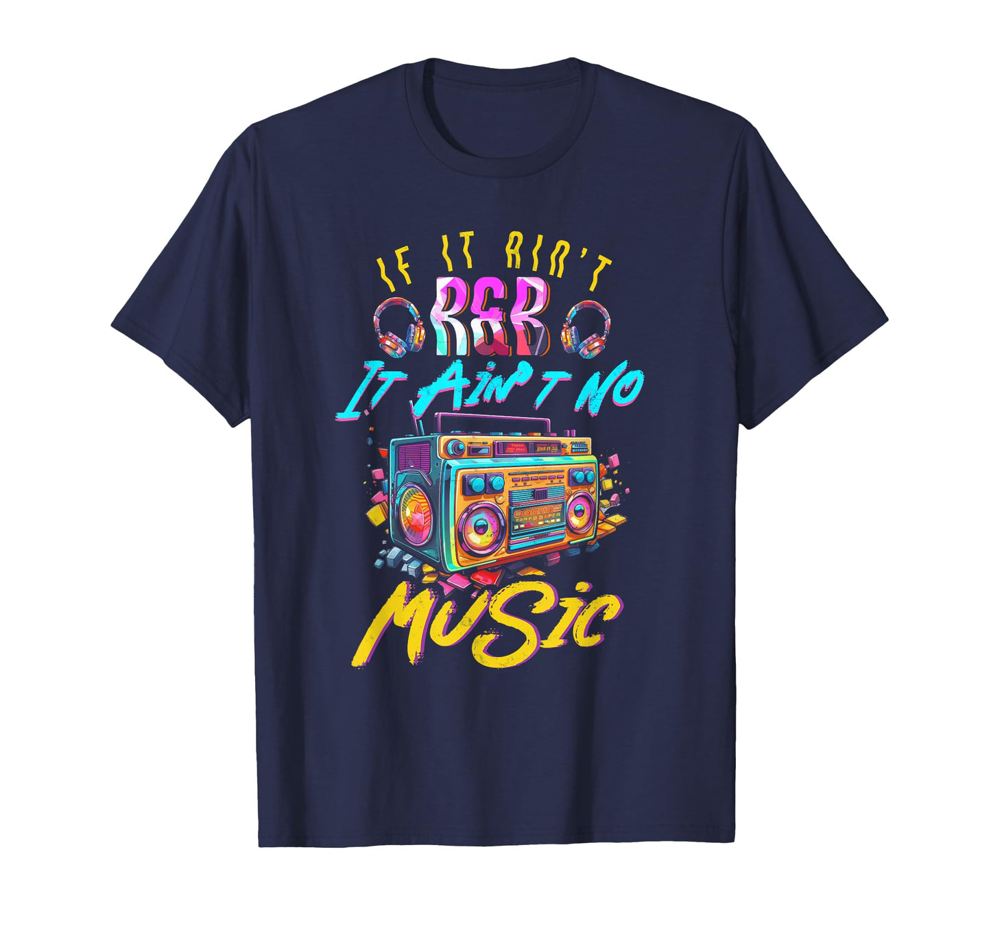 Aint R and B It Aint No Music 80s 90s Oldschool Graffiti T-Shirt