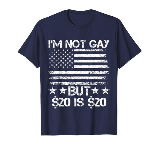 I’m Not Gay But $20 is $20 American Flag Funny Meme for Men T-Shirt