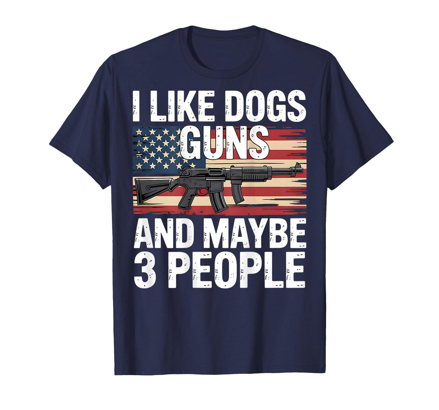 I Like Dogs Guns And Maybe 3 People Flag Funny Dog Pet T-Shirt