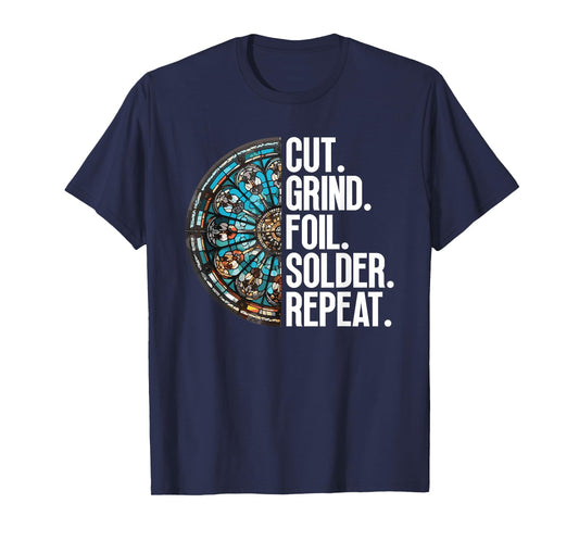 Cut. Grind. Foil. Solder. Repeat. - Stained Glass Artist T-Shirt