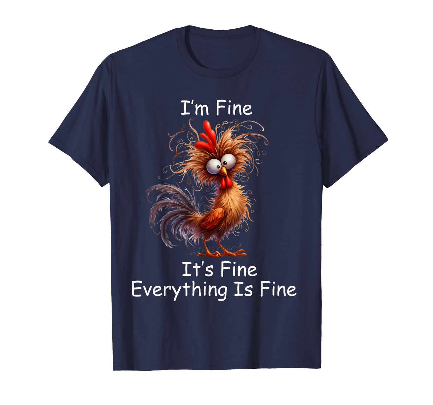Crazy Chicken I’m Fine It's Fine Everything Is Fine T-Shirt
