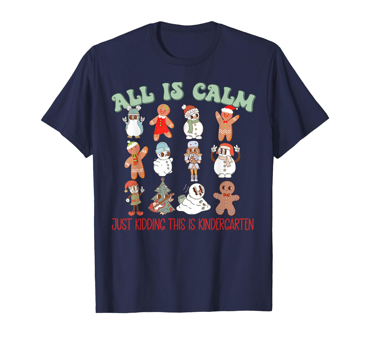 All Is Calm Just Kidding This Is Kindergarten, Teacher Xmas T-Shirt