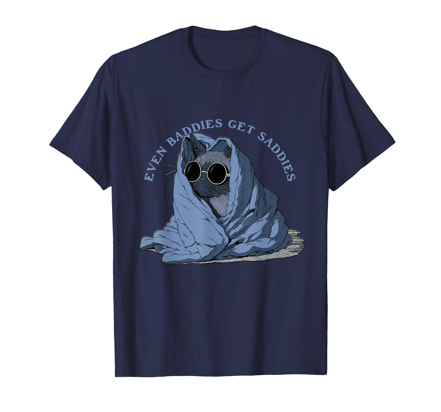 Uplifting Funny Cat Even Baddies Get Saddies T-Shirt