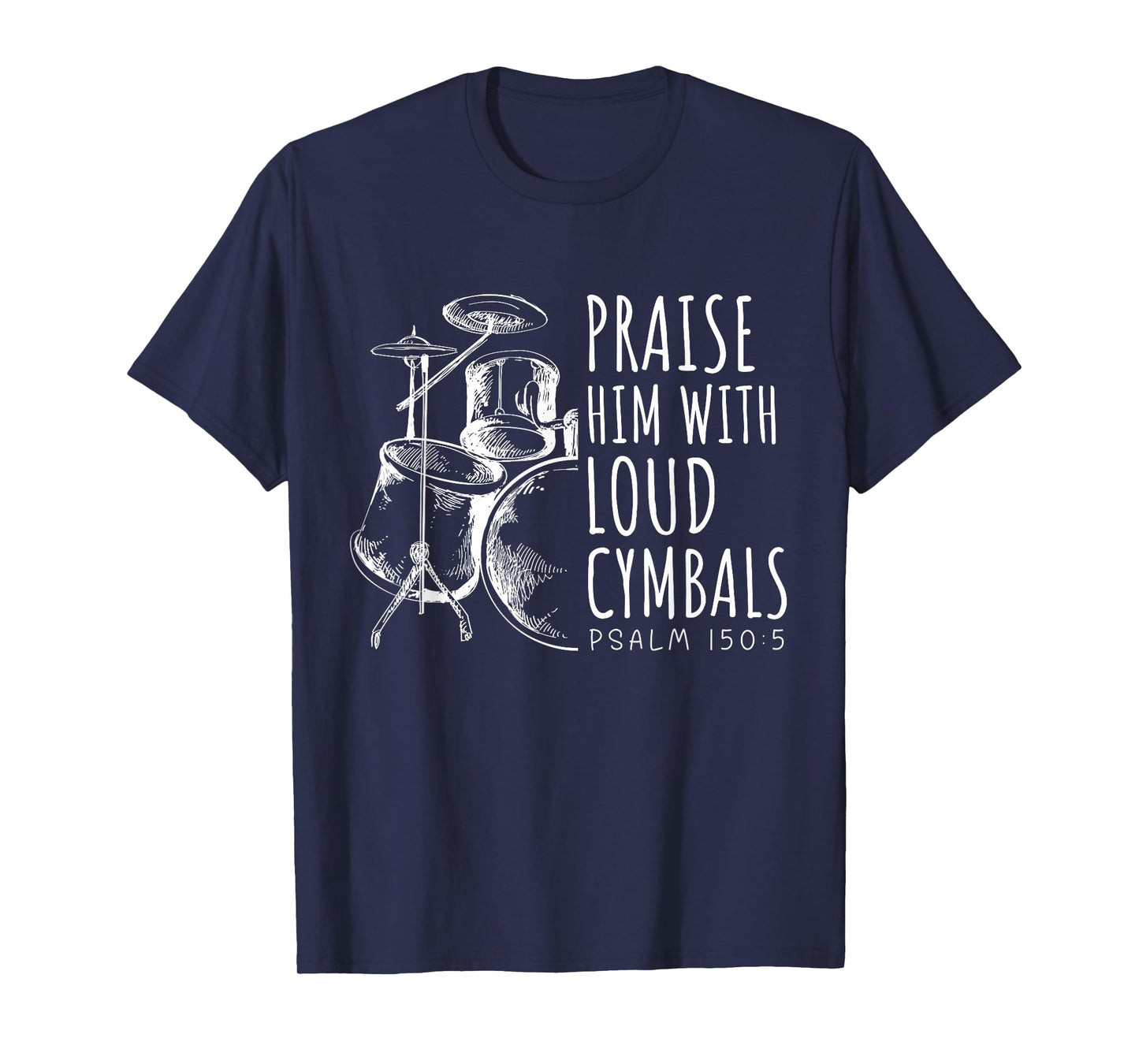 Drummer Praise Him with Loud Cymbals Drumming Christian T-Shirt