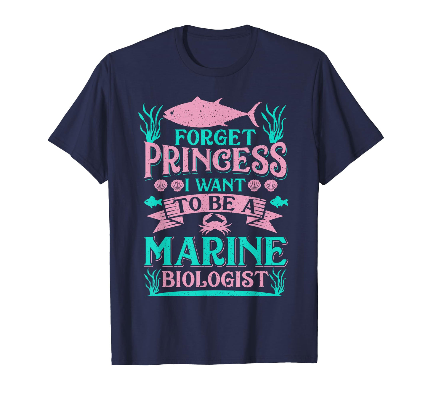 Forget Princess I Want To Be A Marine Biologist Funny Gift T-Shirt
