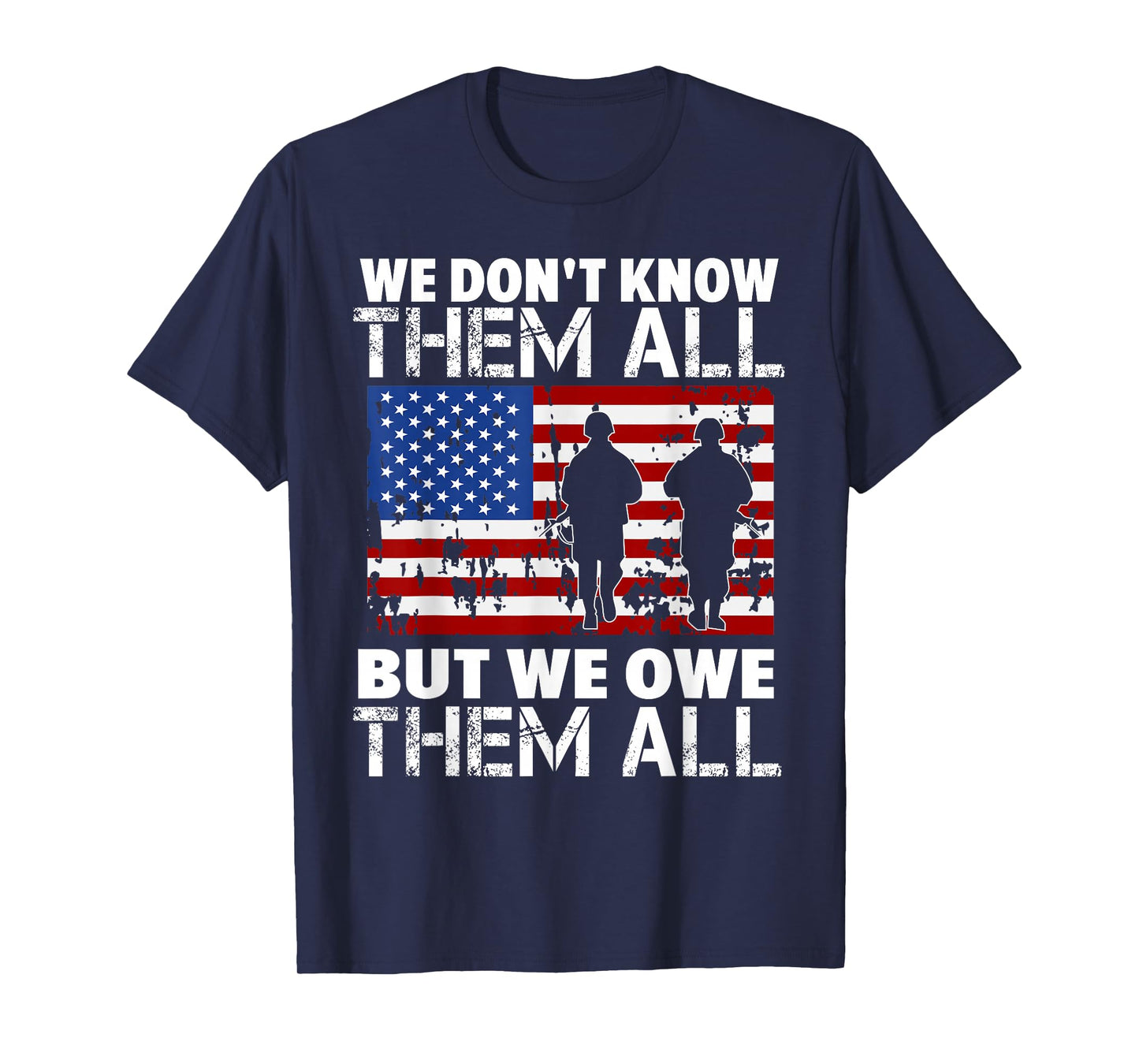 We Don't Know Them All But We Owe Them All Veteran T-Shirt