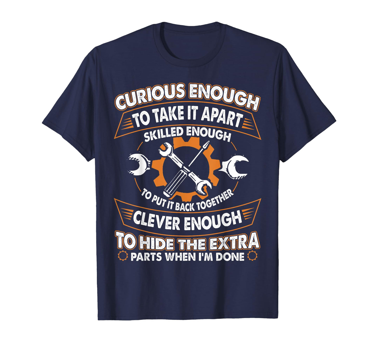 Curious Enough To Take It Apart Skilled Enough To Put It T-Shirt