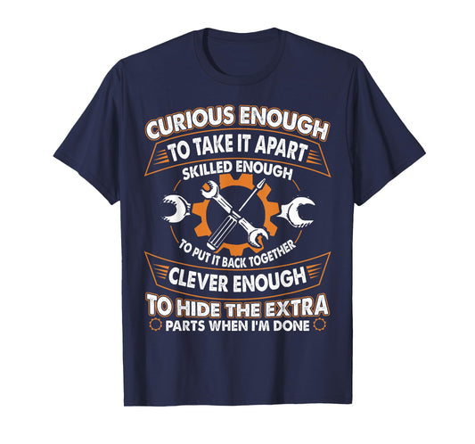 Curious Enough To Take It Apart Skilled Enough To Put It T-Shirt