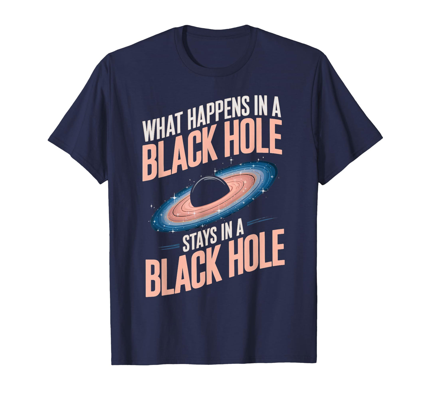 Astronomy Astrophysics Scientist Space Happens In Black Hole T-Shirt