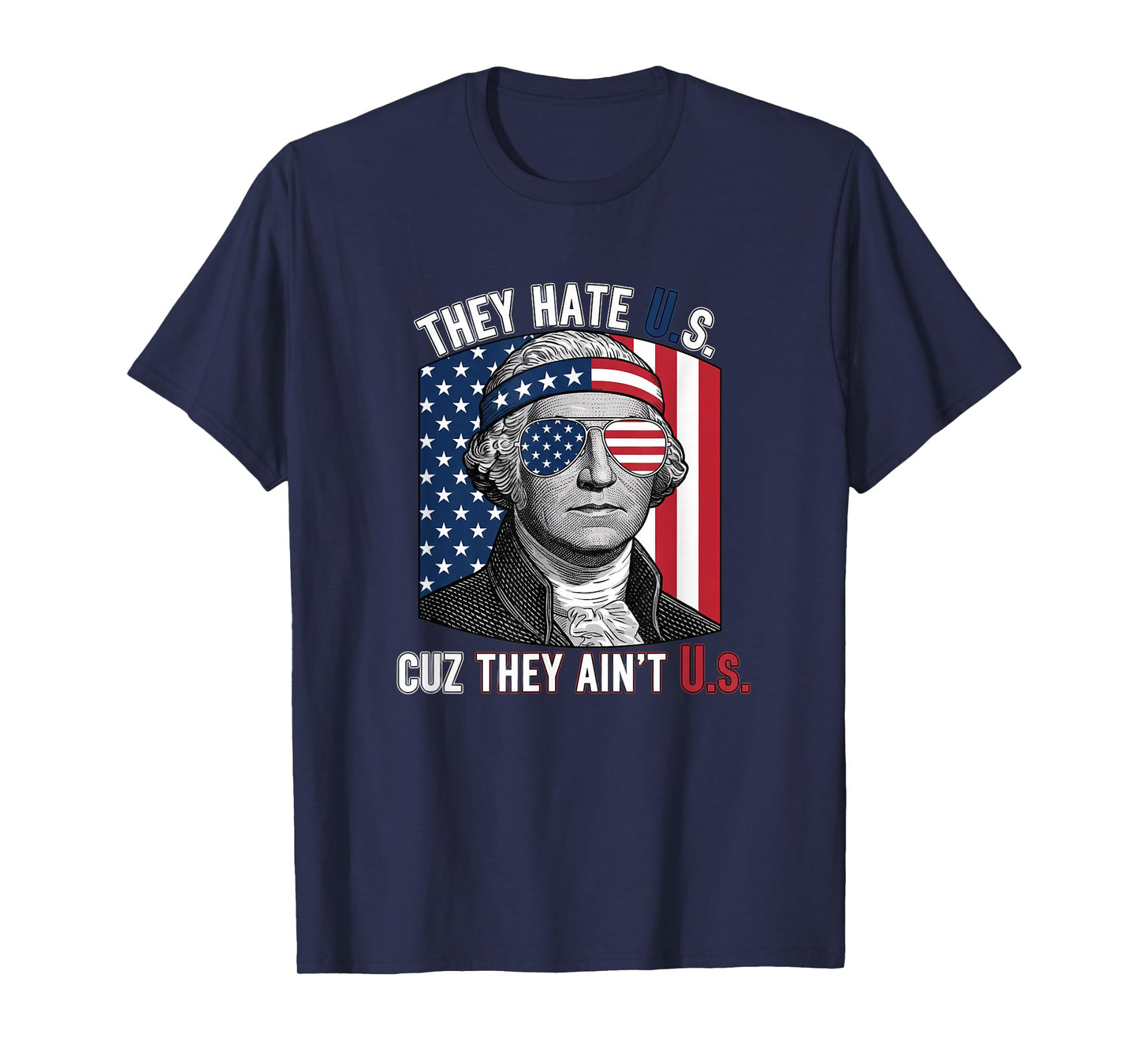 USA Patriotic, They Hate U.S. Cuz They Ain't U.S T-Shirt