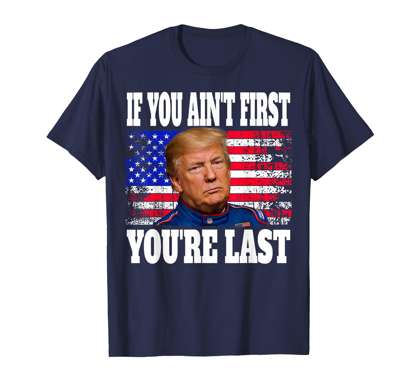 If You Ain't First You're Last Donald Trump T-Shirt