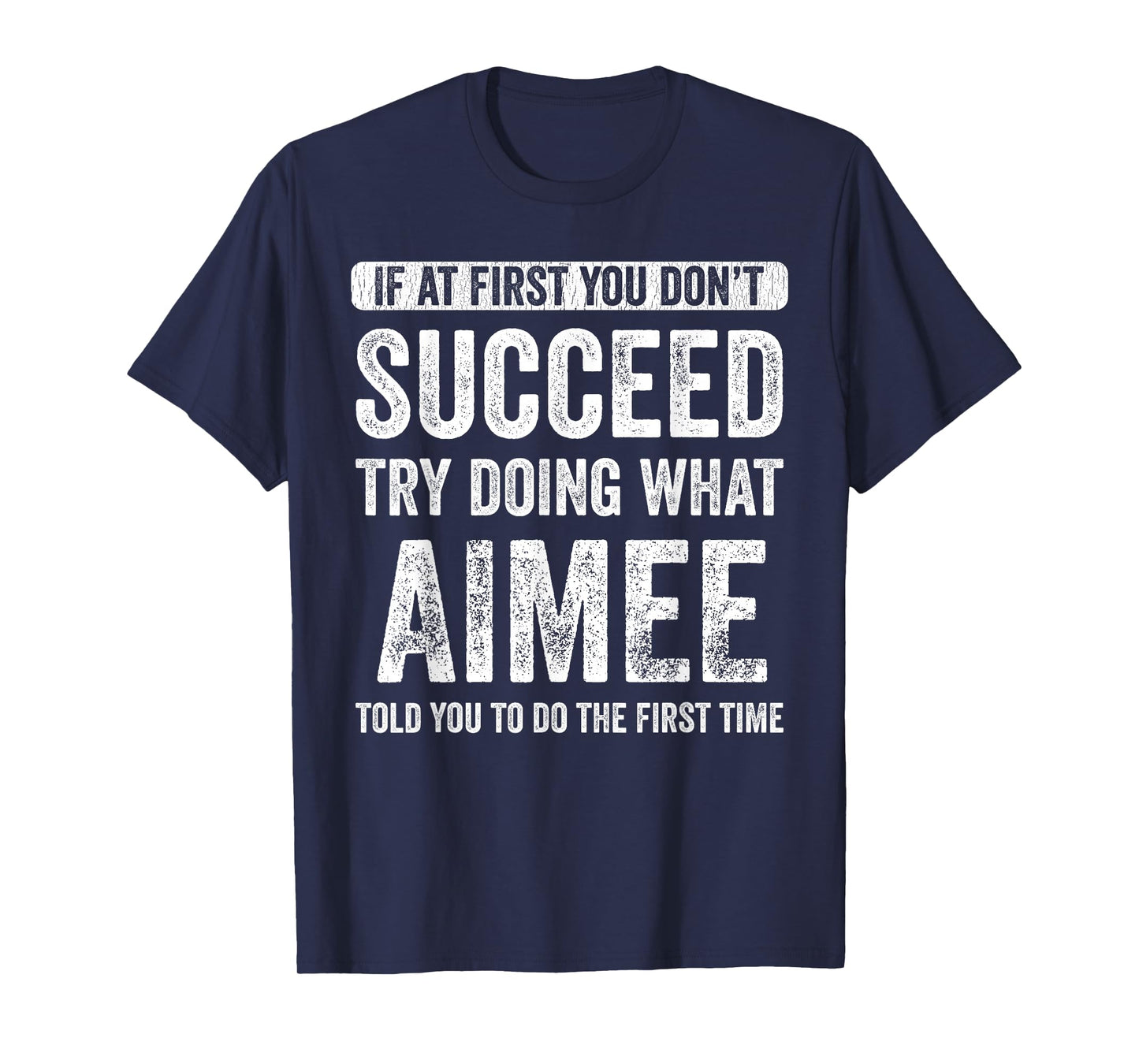 Aimee If At First You Don't Succeed Try Doing What Aimee T-Shirt
