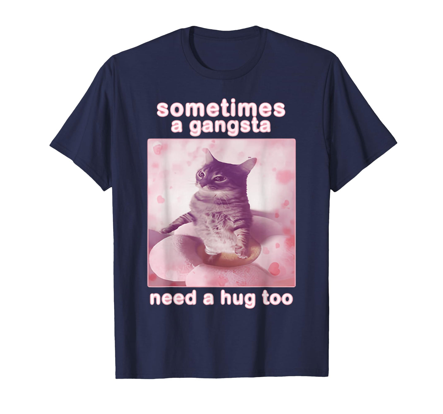 Sometimes A Gangsta Need A Hug Too Cat & FUNNY Meme Cats T-Shirt