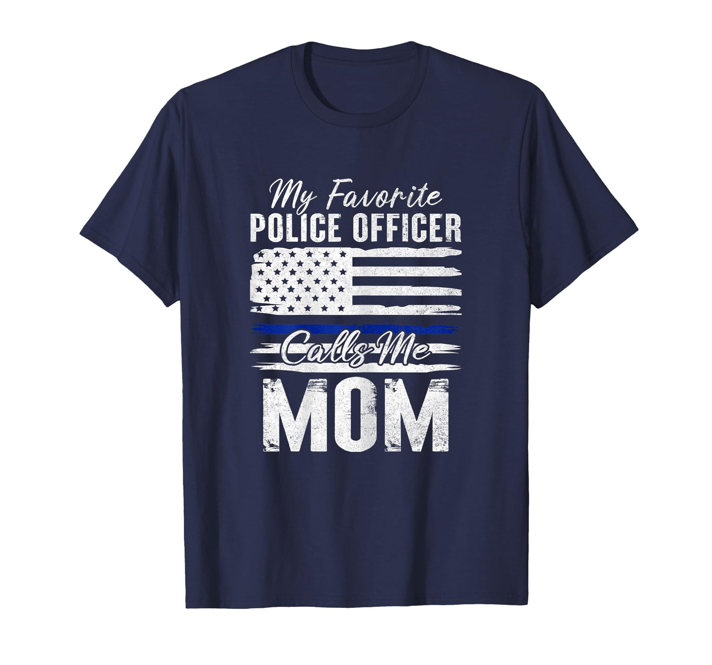 My Favorite Police Officer Calls Me Mom Proud Police Mother T-Shirt