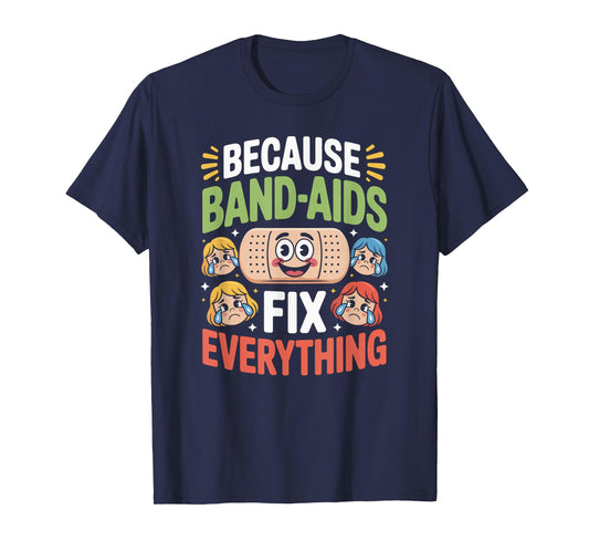Band Aids Fix Everything Nursing School Nurse Appreciation T-Shirt