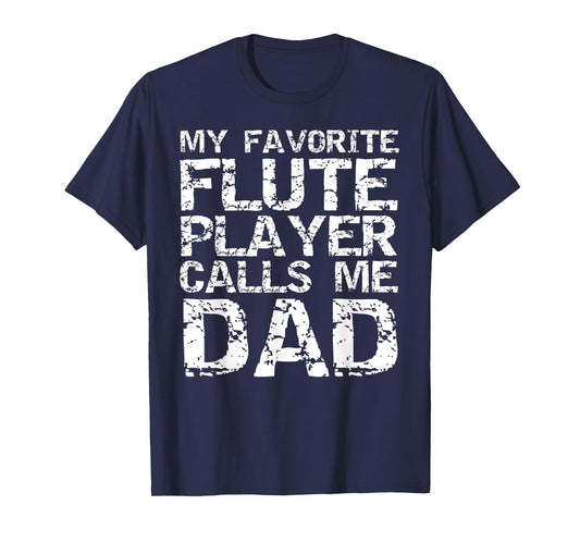 Marching Band Dad Gift My Favorite Flute Player Calls Me Dad T-Shirt