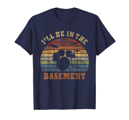 I'll Be In The Basement Drum Set Drumming Drummer T-Shirt