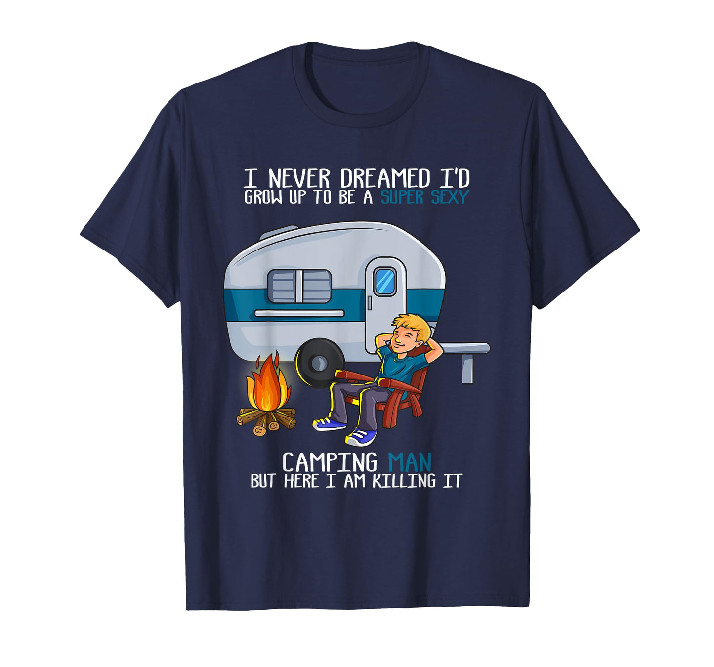 I Never Dreamed I'd Grow Up Fathers Day Sexy Camping Man T-Shirt