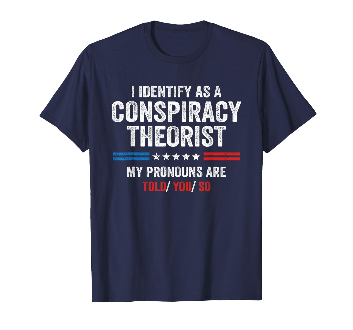 I Identify As A Conspiracy Theorist My Pronouns Are Told You T-Shirt