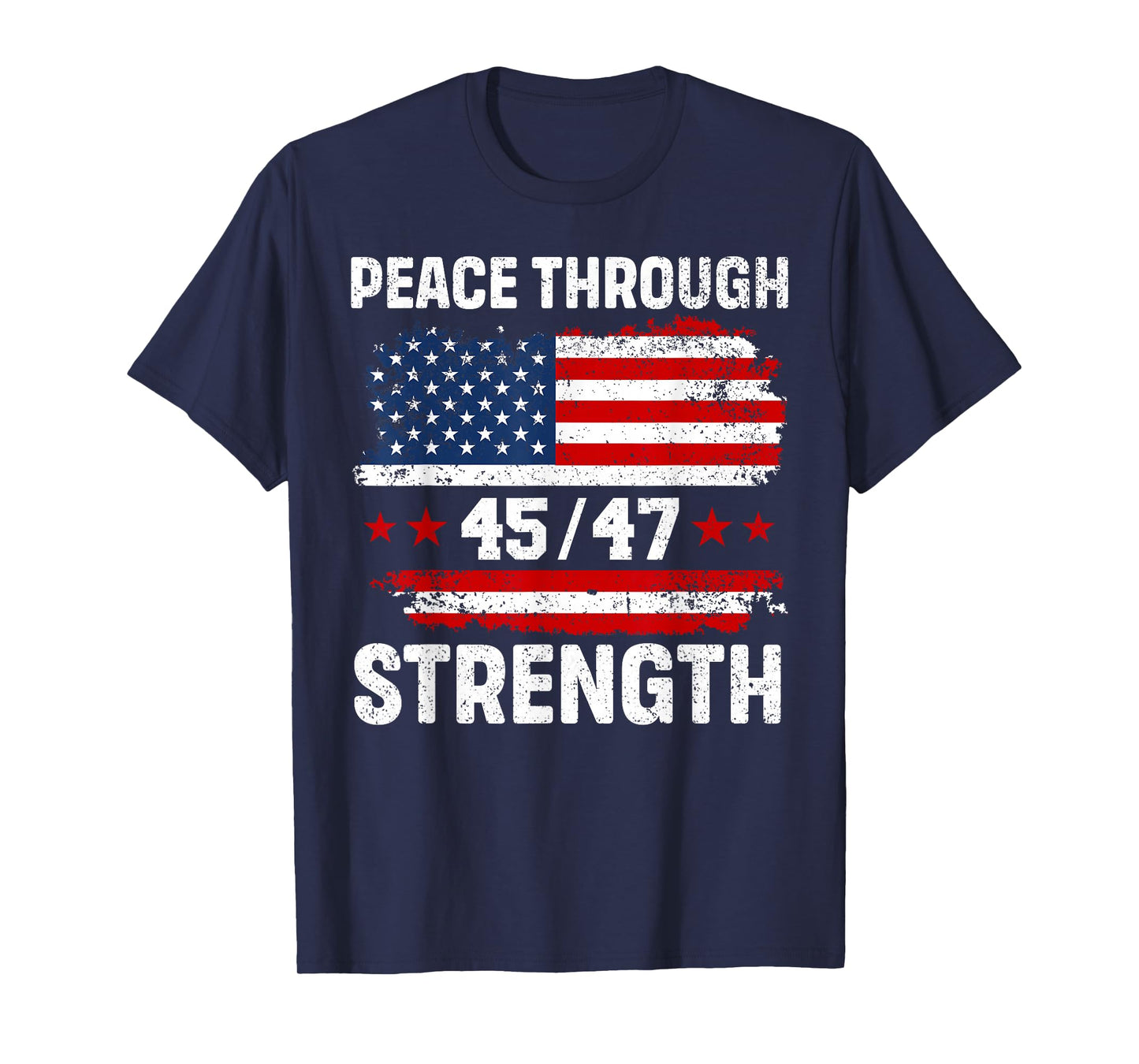 Peace Through Strength 45 47 Distressed American Flag Funny T-Shirt