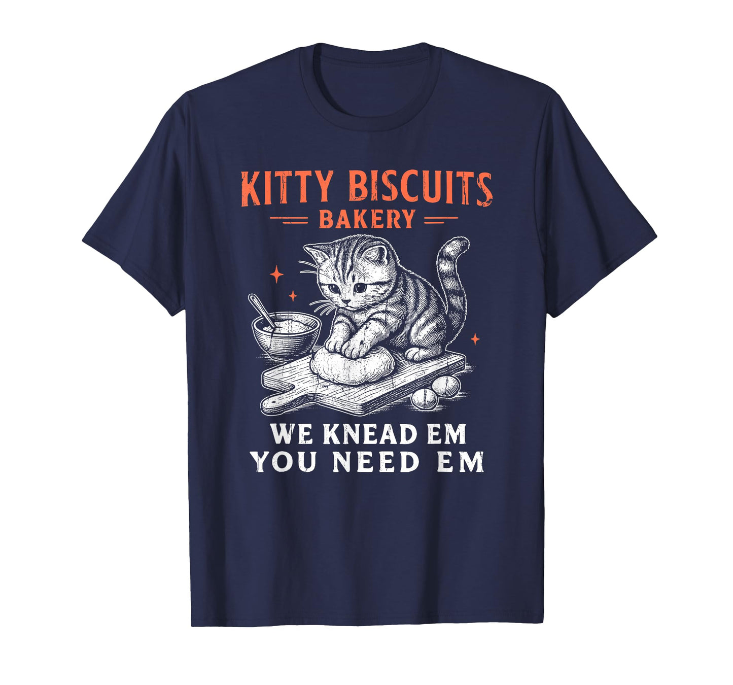 Kitty Biscuits We Knead Em You Need Em, Cat Biscuit Maker T-Shirt
