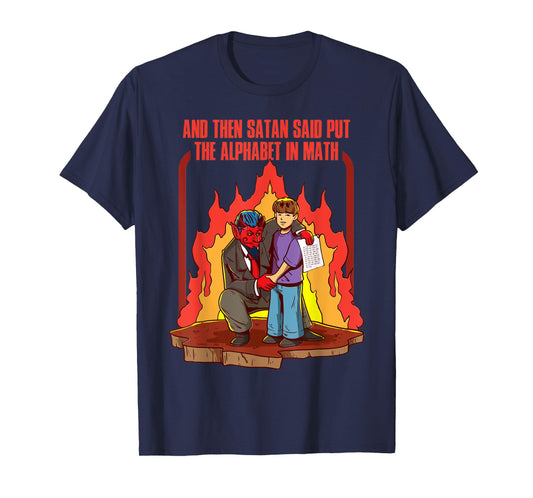 And Then Satan Said Put The Alphabet In Math T-Shirt
