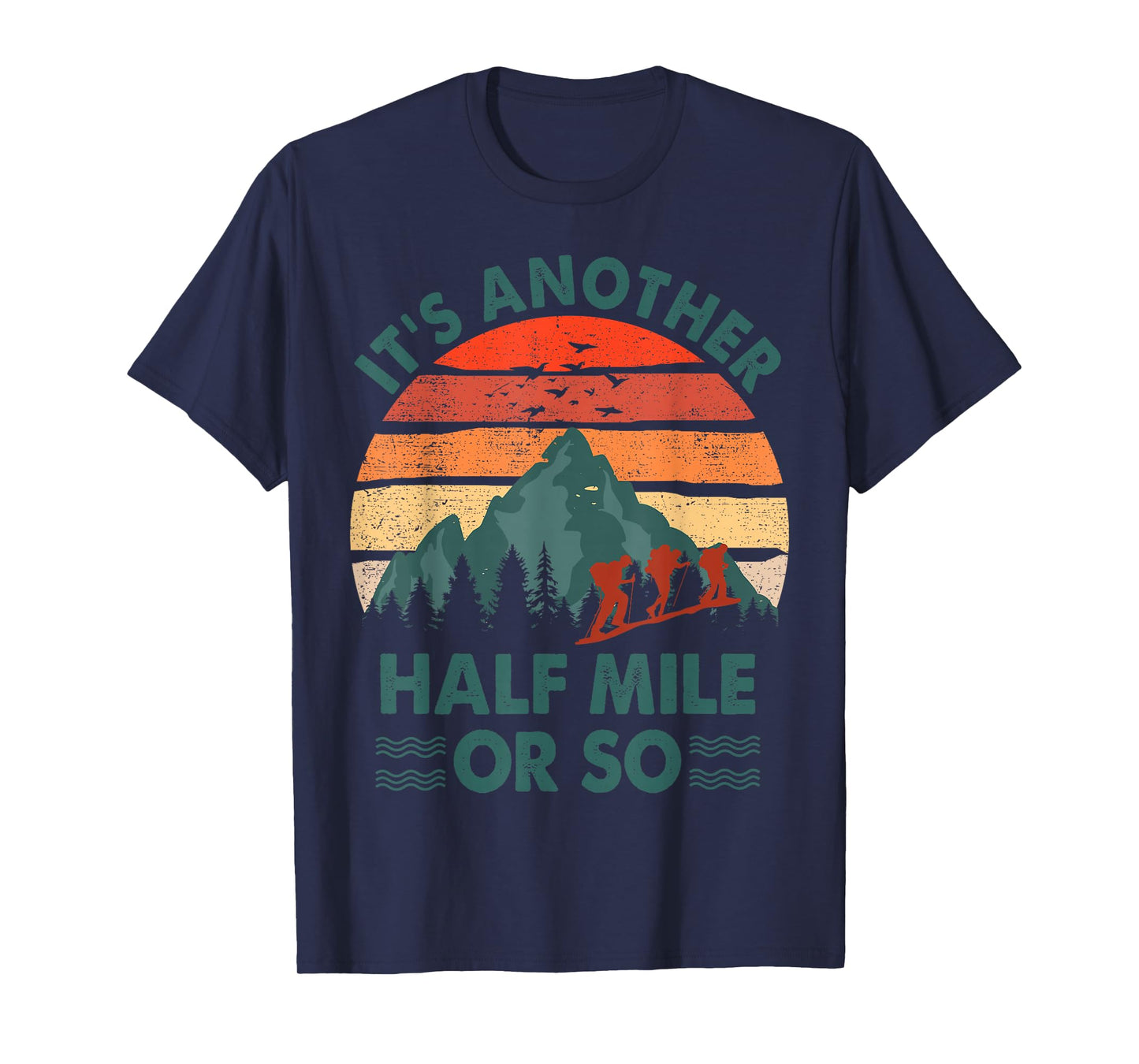 Funny Hiking It's Another Half Mile Or So Hiker Gift Camping T-Shirt