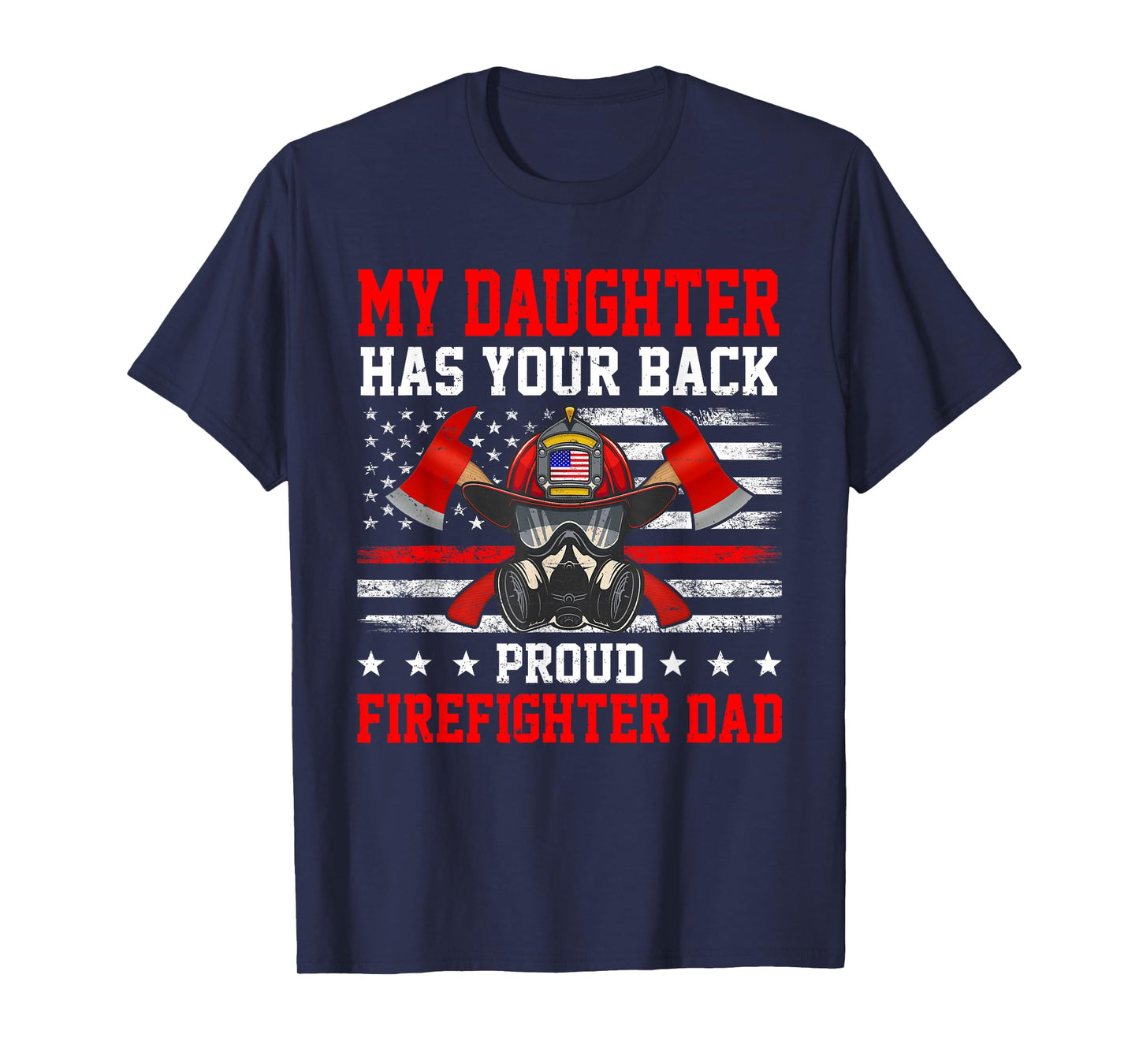 My Daughter Has Your Back Proud Firefighter Dad Firefighting T-Shirt