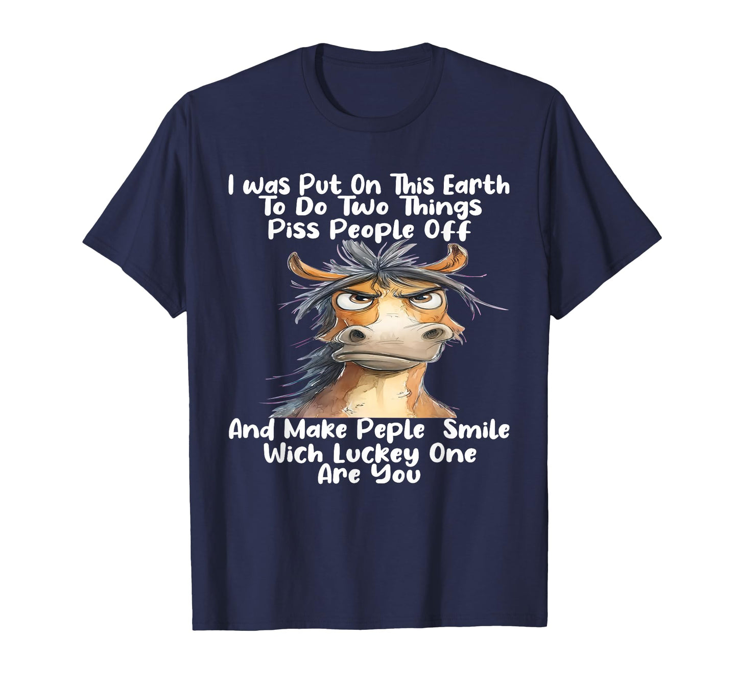 I was Put On This Earth to Do Two Things Piss People Off T-Shirt
