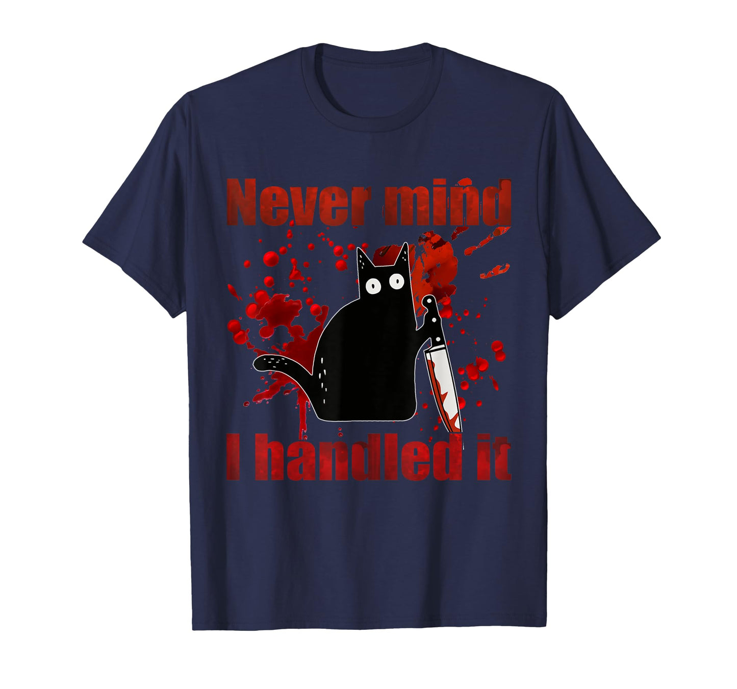 Never Mind I Handled It Funny Black Cat Bloody Halloween T-Shirt