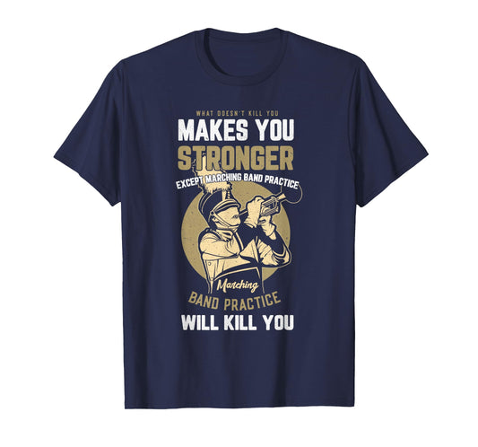 Marching Band Practice Will Kill You Musician Music Pun T-Shirt