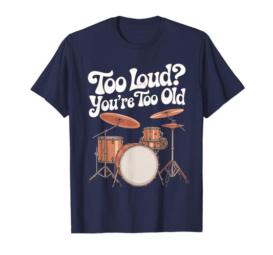 You're Too Old Drumline Percussionist Drumming Drummer T-Shirt