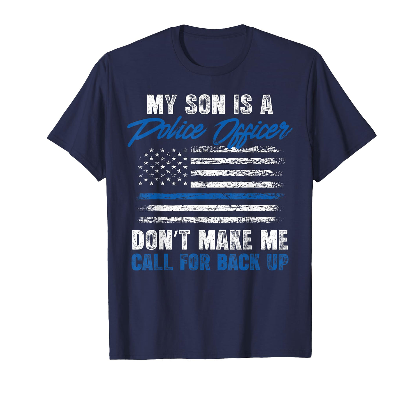 My Son is a Police Officer Don't Make Me Call for Backup T-Shirt