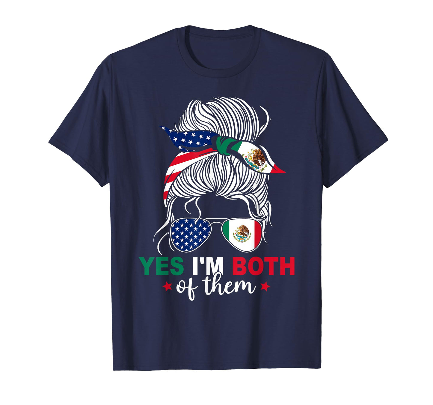 Yes I'm Both Of Them Proud American Mexican Flag Messy Bun T-Shirt