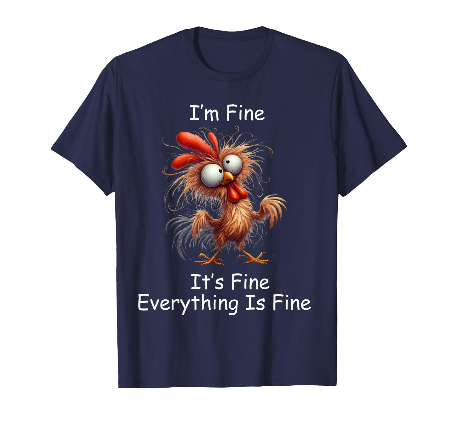 Crazy Chicken I’m Fine It's Fine Everything Is Fine T-Shirt