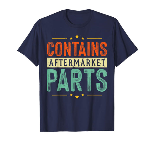 Contains Aftermarket Parts Dad Joke Mechanic Funny Garage T-Shirt