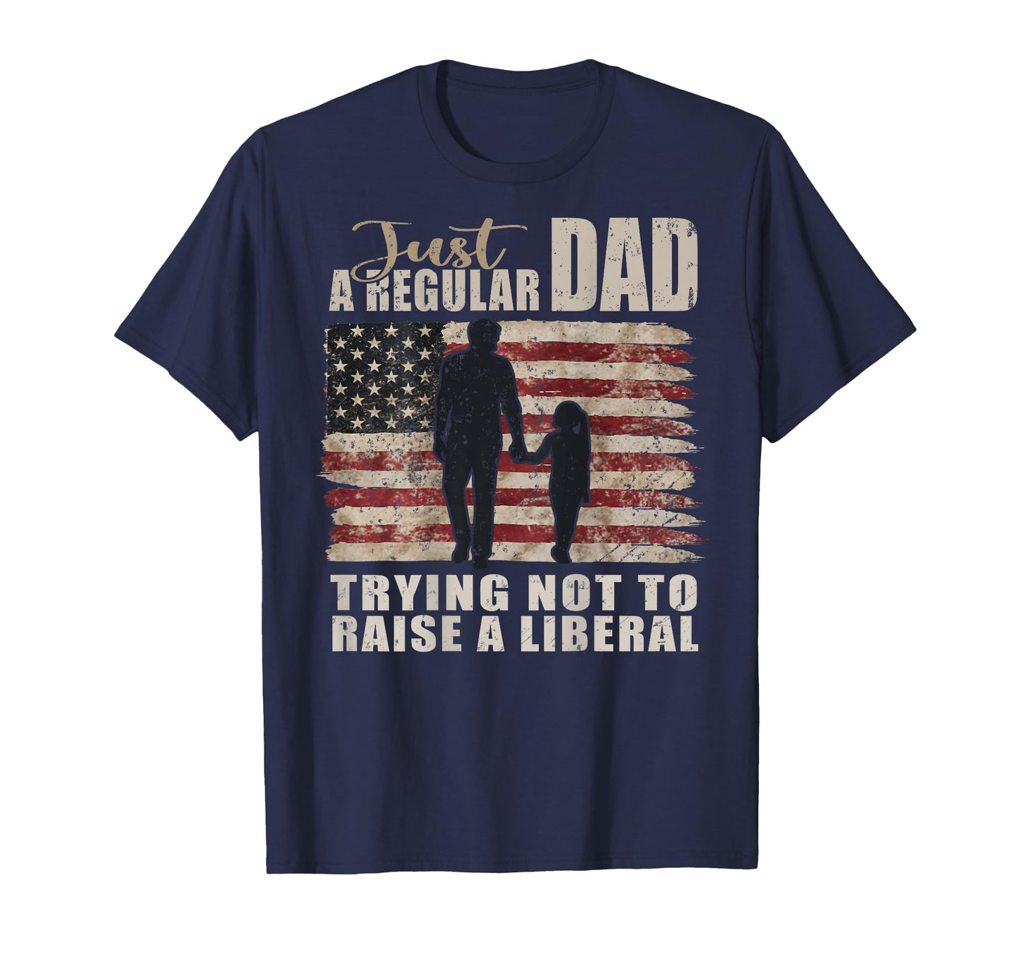 Mens ON Back: Just a Regular Dad Trying Not To Raise Liberals T-Shirt