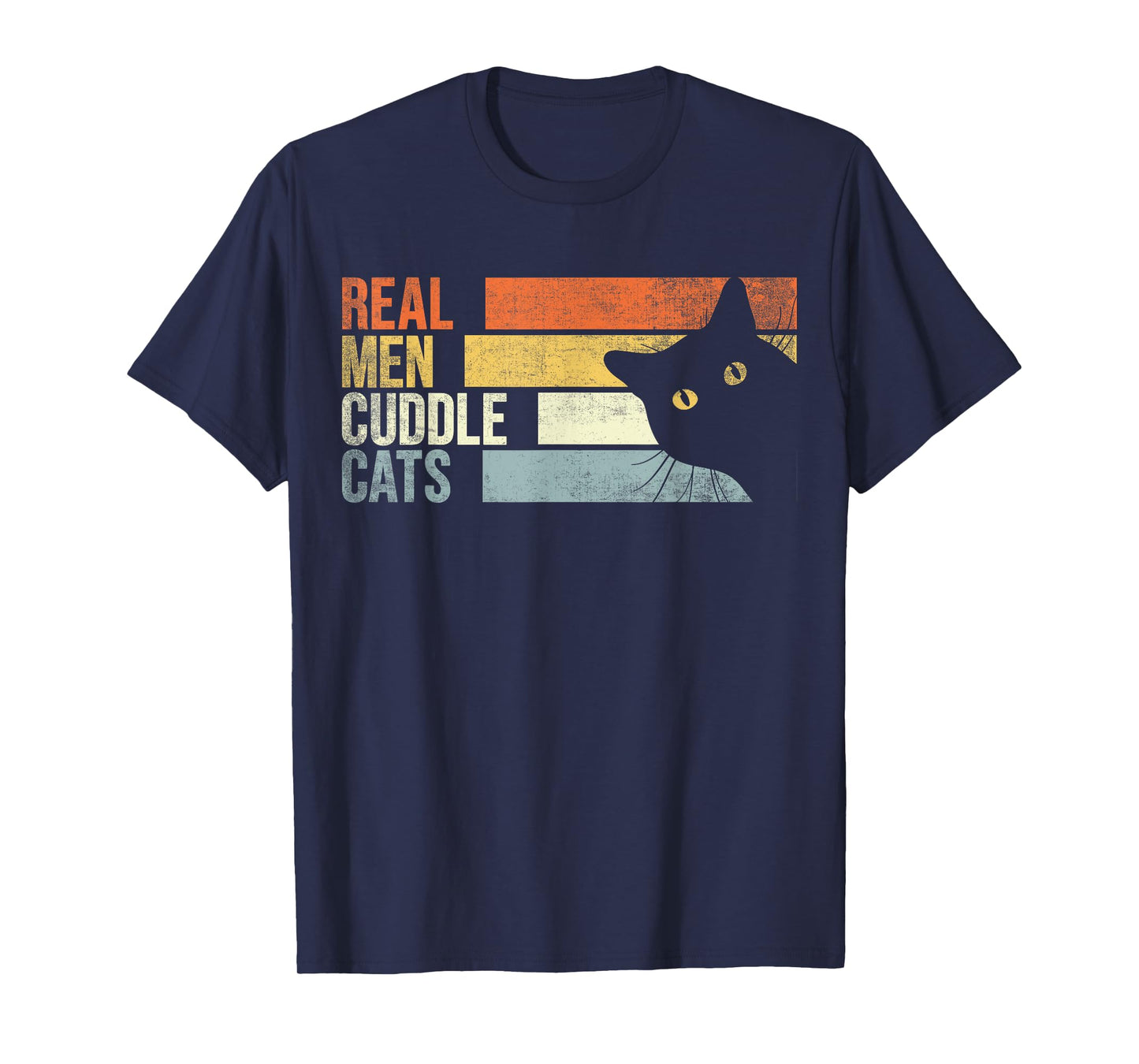 Real Men Cuddle Cats. Funny cats lover For Men T-Shirt